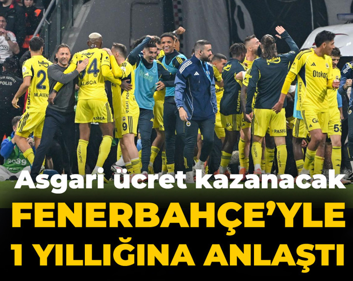 Fenerbahçe'yle 1 yıllığına anlaştı: Asgari ücret kazanacak