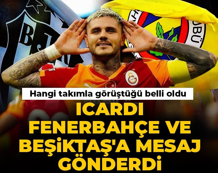 Icardi Fenerbahçe ve Beşiktaş'a mesaj gönderdi: Hangi takımla görüştüğü belli oldu