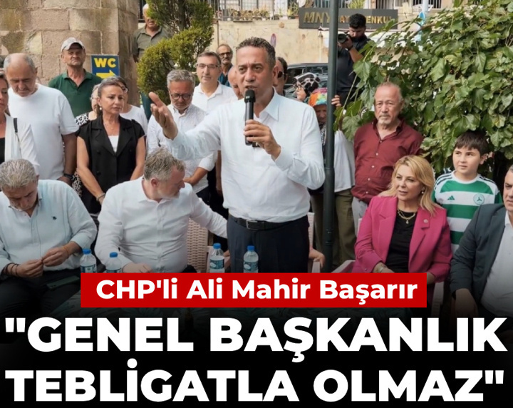 CHP'li Başarır: Genel Başkanlık tebligatla olmaz
