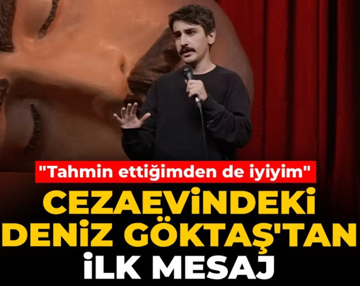 Cezaevindeki Deniz Göktaş'tan ilk mesaj: "Tahmin ettiğimden de iyiyim"