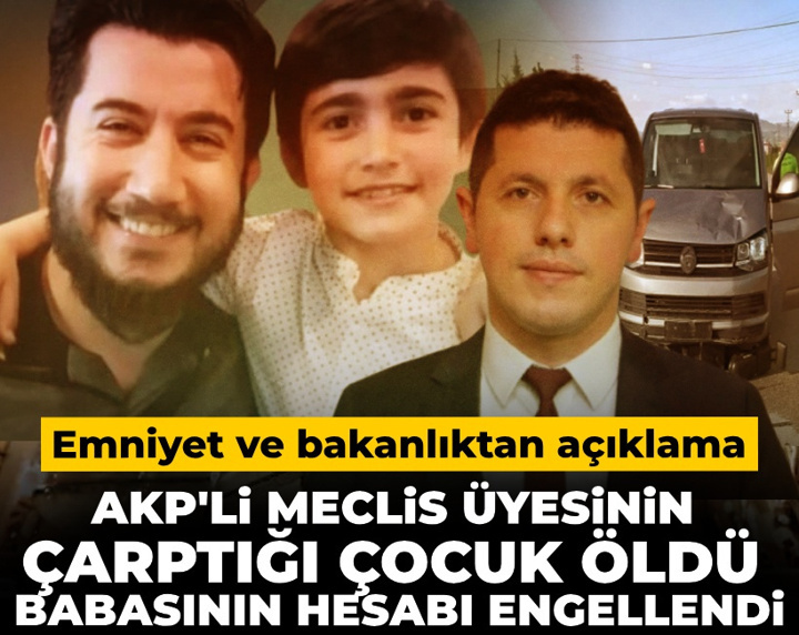 AKP'li meclis üyesinin çarptığı çocuk öldü babasının hesabı engellendi! Emniyet ve bakanlıktan açıklama