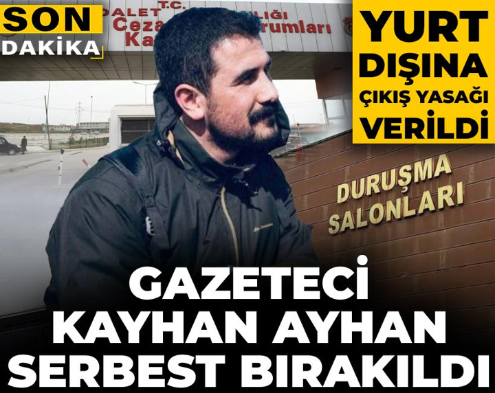 Son dakika | Gazeteci Kayhan Ayhan serbest bırakıldı