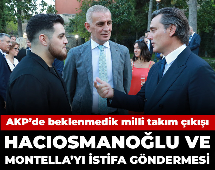 AKP'den beklenmedik milli takım çıkışı: Hacıosmanoğlu ve Montella'ya istifa göndermesi