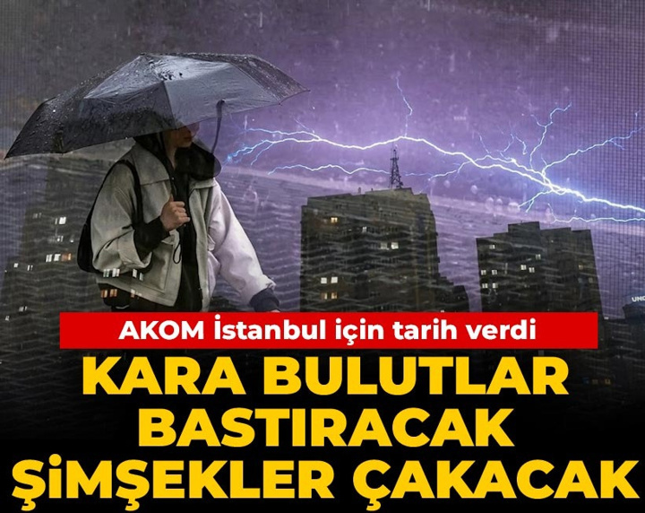 AKOM İstanbul için tarih verdi: Kara bulutlar bastıracak şimşekler çakacak