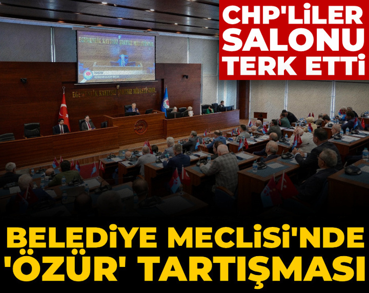 Belediye Meclisi'nde 'özür' tartışması: CHP'liler salonu terk etti