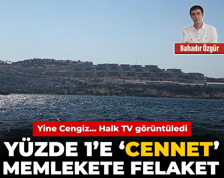 Yüzde 1’e ‘cennet’ memlekete felaket: Yine Cengiz… Halk TV görüntüledi