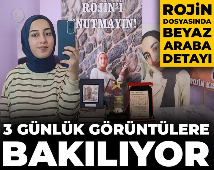 Rojin dosyasında beyaz araba detayı: 3 günlük görüntülere bakılıyor