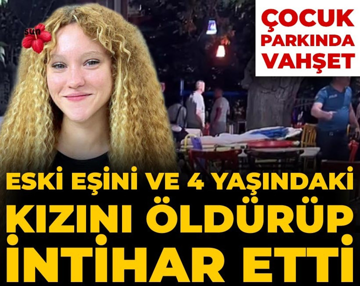 Çocuk parkında vahşet! Eski eşini ve 4 yaşındaki kızını öldürüp intihar etti!