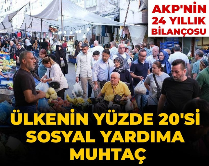 AKP'nin 24 yıllık bilançosu: Ülkenin yüzde 20'si sosyal yardıma muhtaç