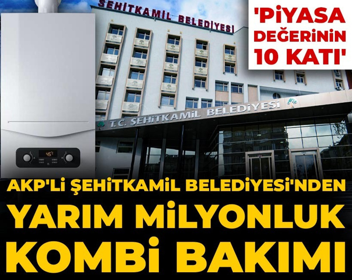 AKP'li Şehitkamil Belediyesi'nden yarım milyonluk kombi bakımı: Piyasa değerinin 10 katı!