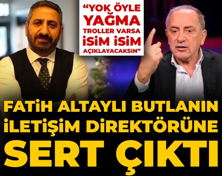 Fatih Altaylı butlanın iletişim direktörüne sert çıktı: Yok öyle yağma troller varsa isim açıklayacaksın