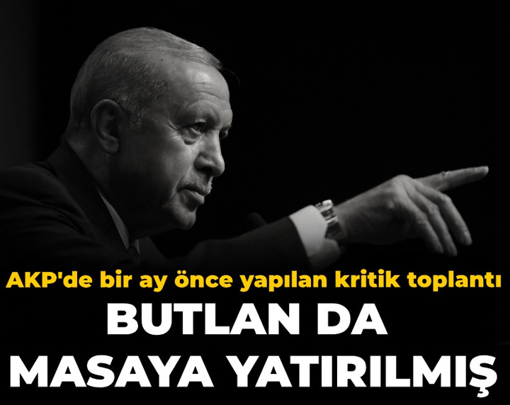 AKP'de bir ay önce yapılan kritik toplantı: Butlan da masaya yatırılmış