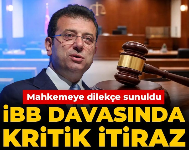 İBB davasında kritik itiraz: Mahkemeye dilekçe sunuldu