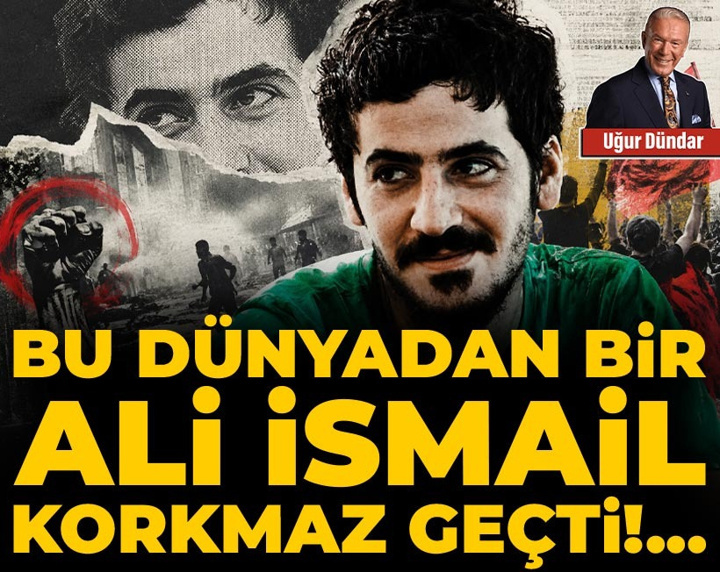 Bu dünyadan bir Ali İsmail Korkmaz geçti!..