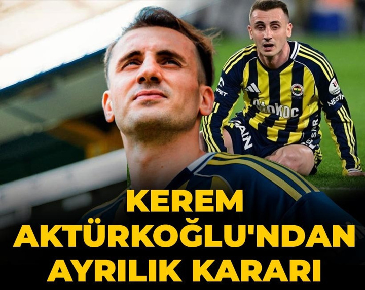Kerem Aktürkoğlu'ndan ayrılık kararı