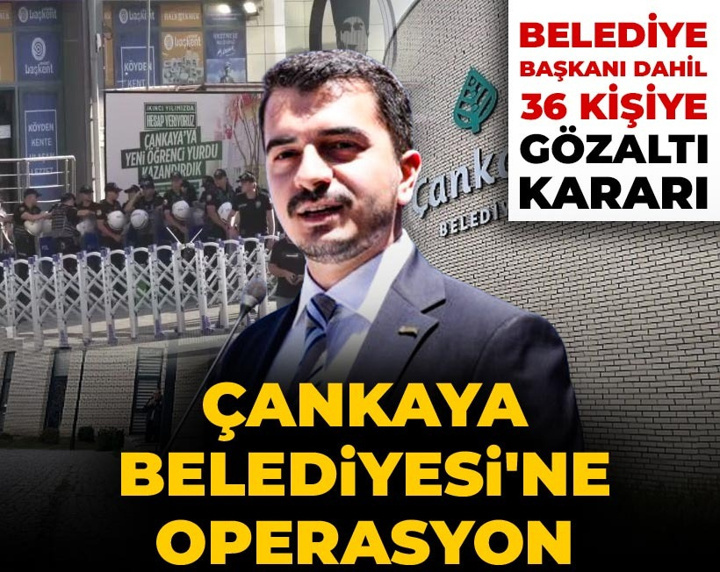 Son dakika | Çankaya Belediyesi'ne operasyon: Belediye başkanı dahil 36 gözaltı kararı
