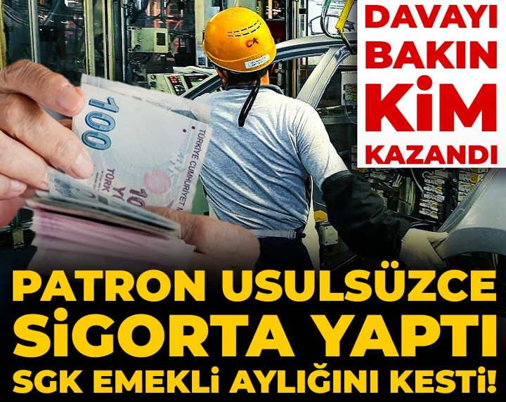 Patron usulsüz sigorta yaptı, SGK emekli aylığını kesti! Davayı bakın kim kazandı
