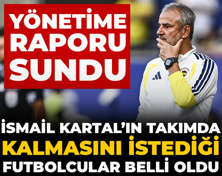 İsmail Kartal'ın takımda kalmasını istediği futbolcular belli oldu