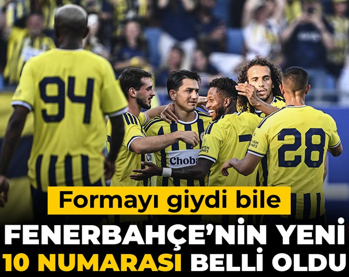 Fenerbahçe'nin yeni 10 numarası belli oldu: Formayı giydi bile