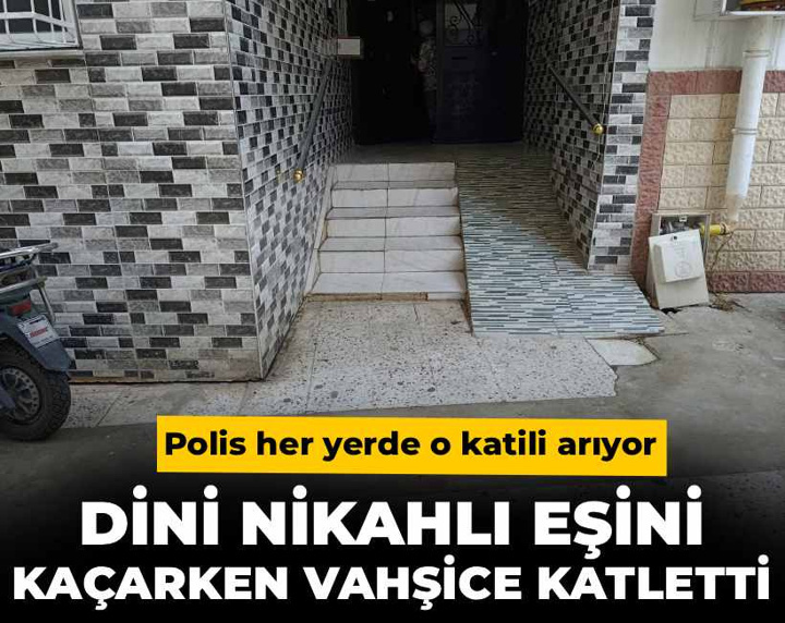 Dini nikahlı eşini kaçarken vahşice katletti! Polis her yerde o katili arıyor