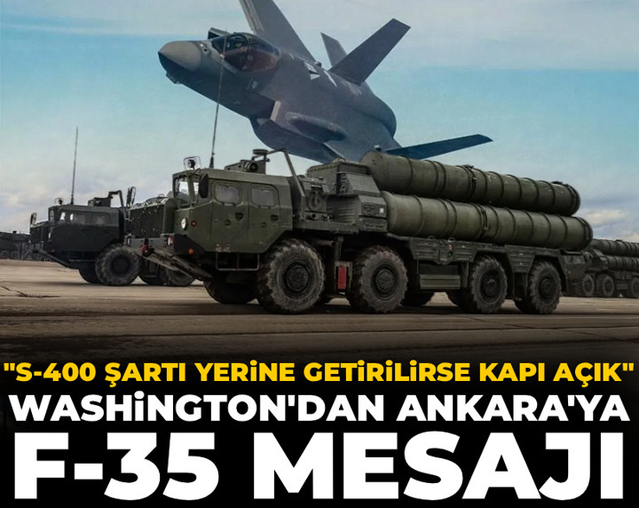 Washington'dan Ankara'ya F-35 mesajı: S-400 şartı yerine gelirse kapı açık
