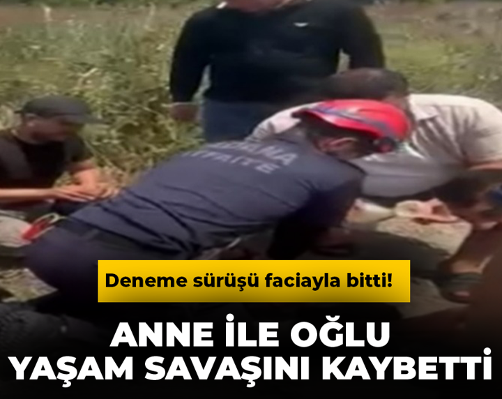 Deneme sürüşü faciayla bitti! Anne ile oğlu yaşam savaşını kaybetti