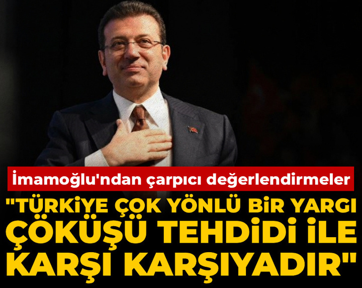 İmamoğlu'ndan çarpıcı değerlendirmeler: Türkiye çok yönlü bir yargı çöküşü tehdidi ile karşı karşıyadır