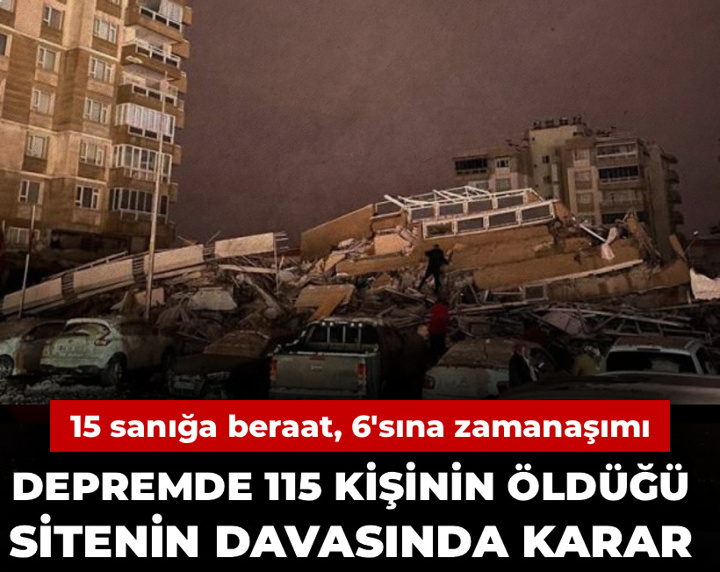 Depremde 115 kişinin öldüğü sitenin davasında karar: 15 sanığa beraat, 6'sına zamanaşımı