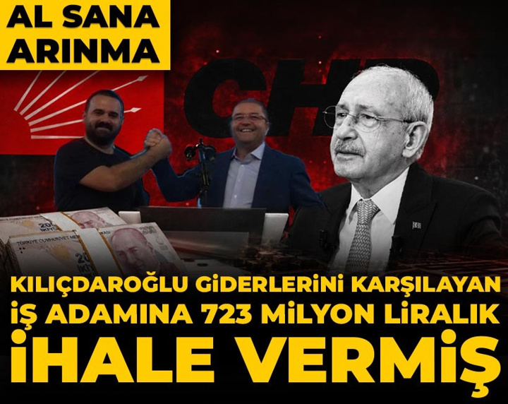 Kılıçdaroğlu giderlerini karşılayan iş adamına 723 milyon liralık ihale vermiş: Al sana arınma..