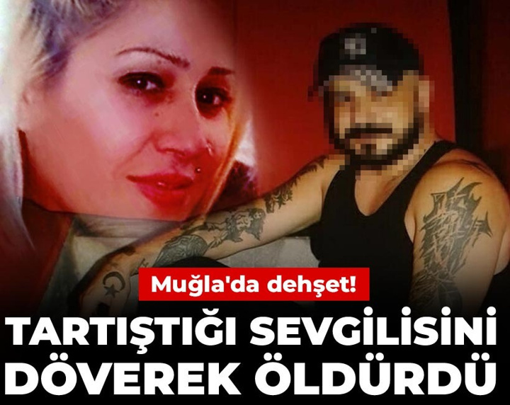Muğla'da dehşet! Tartıştığı sevgilisini döverek öldürdü