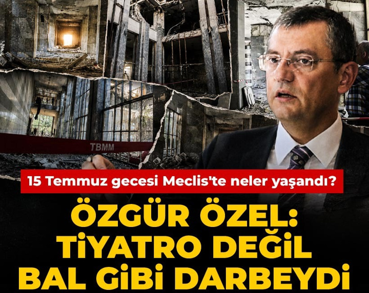 15 Temmuz gecesi Meclis'te neler yaşandı? Özgür Özel: Tiyatro değil, bal gibi darbeydi