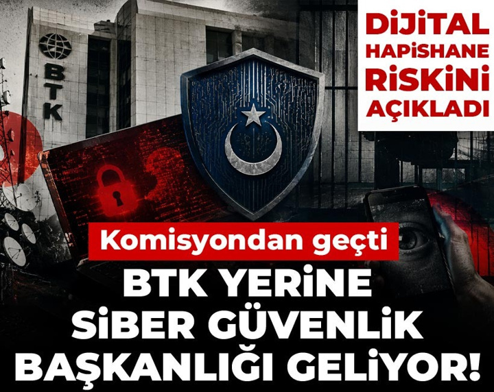 Komisyondan geçti: BTK yerine Siber Güvenlik Başkanlığı geliyor! Dijital hapishane riskini açıkladı