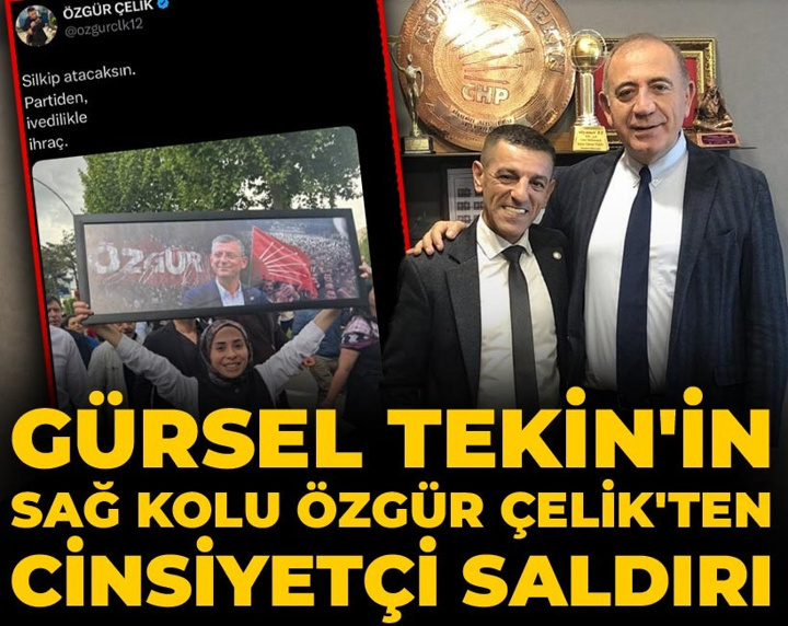 Gürsel Tekin'in sağ kolu Özgür Çelik'ten cinsiyetçi saldırı