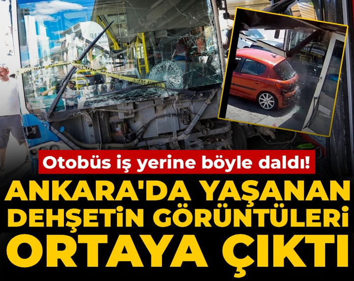 Ankara'da yaşanan dehşetin görüntüleri ortaya çıktı: Otobüs iş yerine böyle daldı!