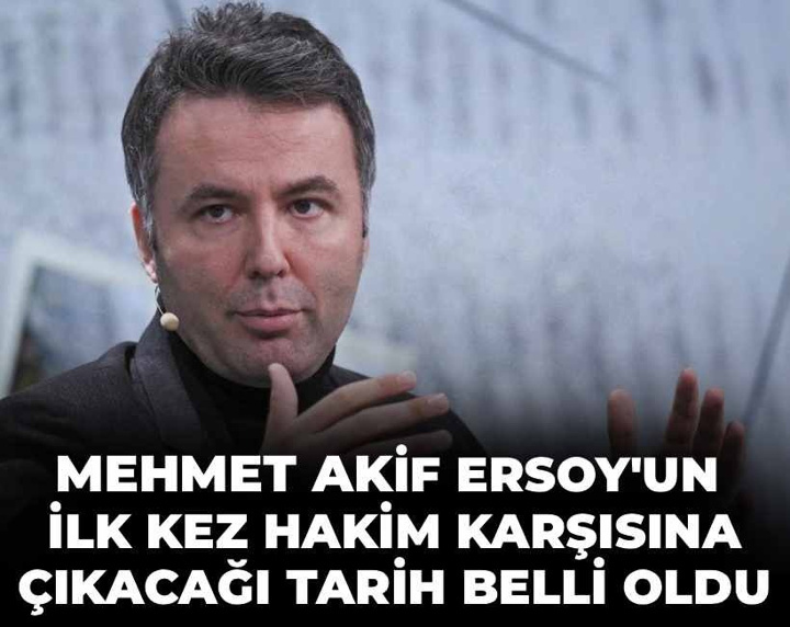 Son Dakika | Mehmet Akif Ersoy’un ilk kez hakim karşısına çıkacağı tarih belli oldu