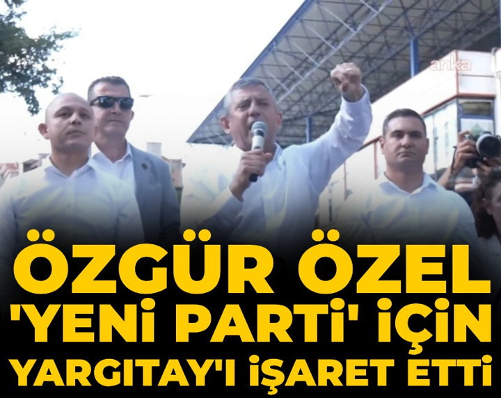 Son dakika | Özgür Özel 'yeni parti' için Yargıtay'ı işaret etti