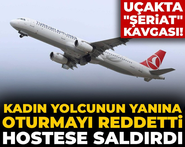 Uçakta "şeriat" kavgası! Kadın yolcunun yanına oturmayı reddetti, hostese saldırdı