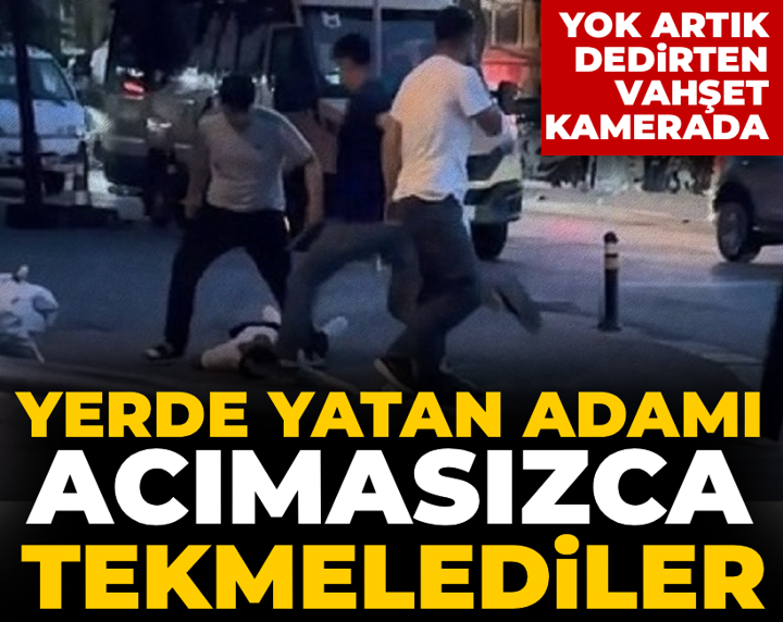 Yerde yatan adamı acımasızca tekmelediler: Yok artık dedirten vahşet kamerada