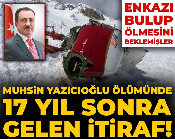 Muhsin Yazıcıoğlu ölümünde 17 yıl sonra gelen itiraf! Enkazı bulup ölmesini beklemişler