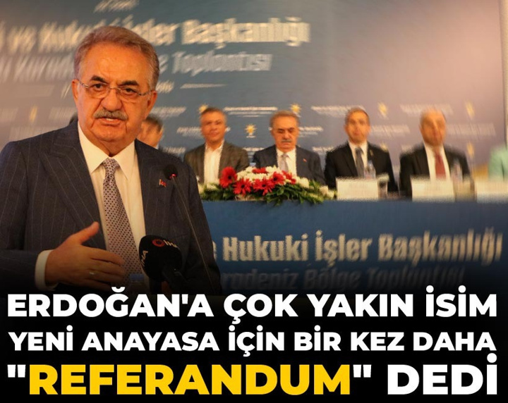 Erdoğan'a çok yakın isim yeni Anayasa için bir kez daha "Referandum" dedi