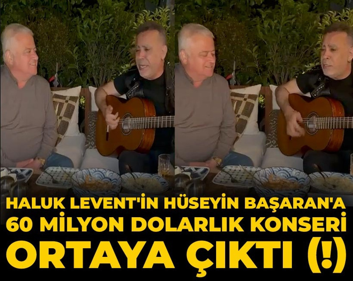 Haluk Levent'in Hüseyin Başaran'a 60 milyon dolarlık konseri ortaya çıktı (!)