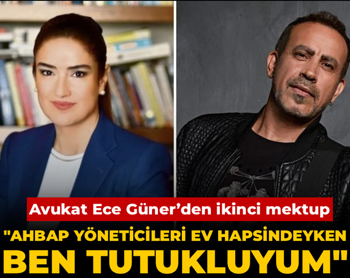 Avukat Ece Güner’den ikinci mektup: Ahbap yöneticileri ev hapsindeyken ben tutukluyum