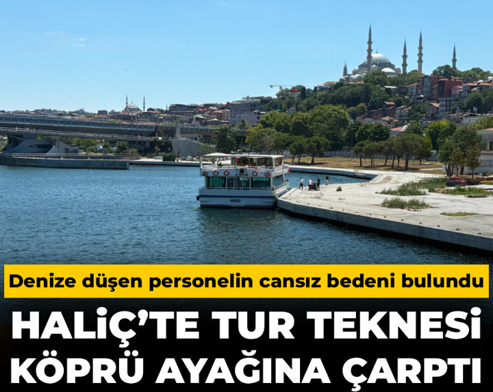 Haliç’te tur teknesi köprü ayağına çarptı: Denize düşen personelin cansız bedeni bulundu