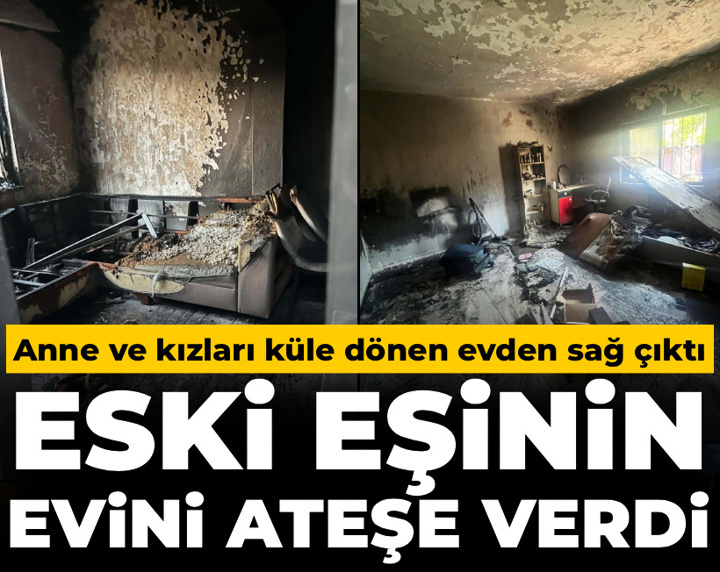 Muğla'da erkek vahşeti! Eski eşinin evini ateşe verdi: Anne ve kızları küle dönen evden sağ çıktı