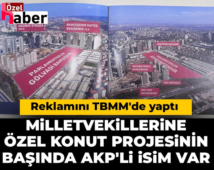 Milletvekillerine özel konut projesinin başında AKP'li isim var: Reklamını TBMM'de yaptı