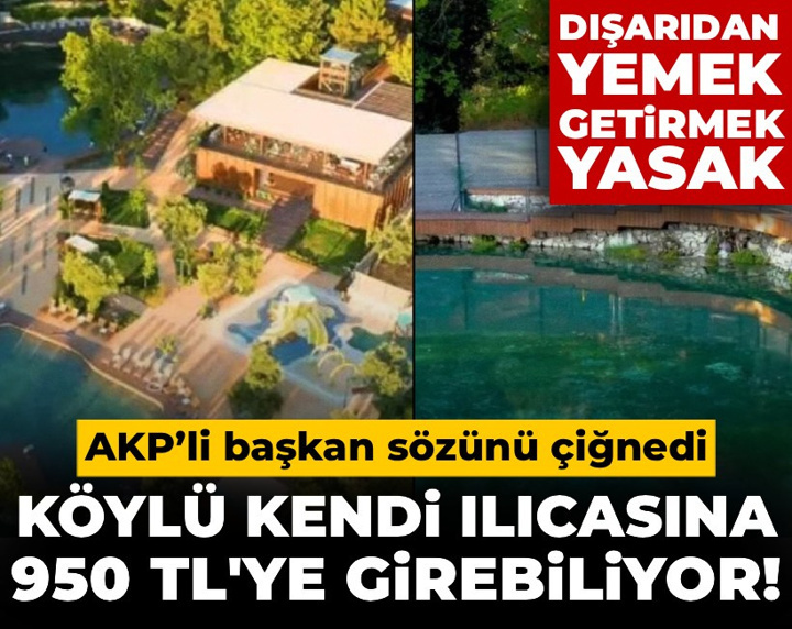 AKP’li başkan sözünü çiğnedi: Köylü kendi Ilıcasına 950 TL'ye girebiliyor!