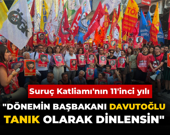 Suruç Katliamı'nın 11'inci yılı: "Dönemin Başbakanı Davutoğlu tanık olarak dinlensin"
