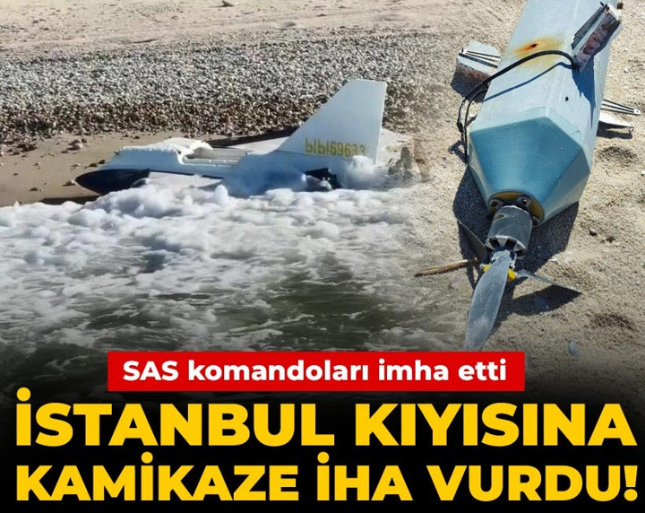 İstanbul kıyısına kamikaze İHA vurdu! SAS komandoları imha etti