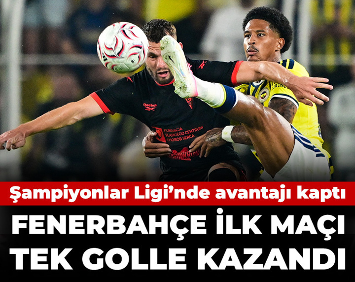 Fenerbahçe ilk maçı tek golle kazandı: Şampiyonlar Ligi'nde avantajı kaptı