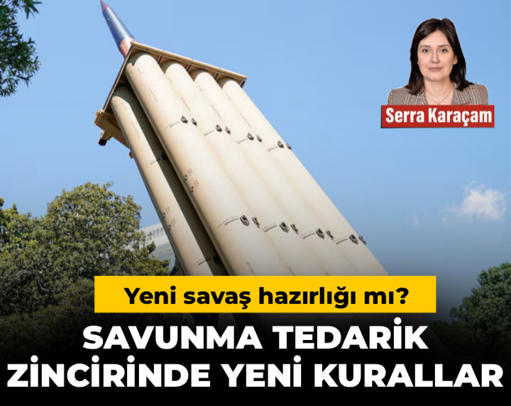 Savunma tedarik zincirinde yeni kurallar: Yeni savaş hazırlığı mı?